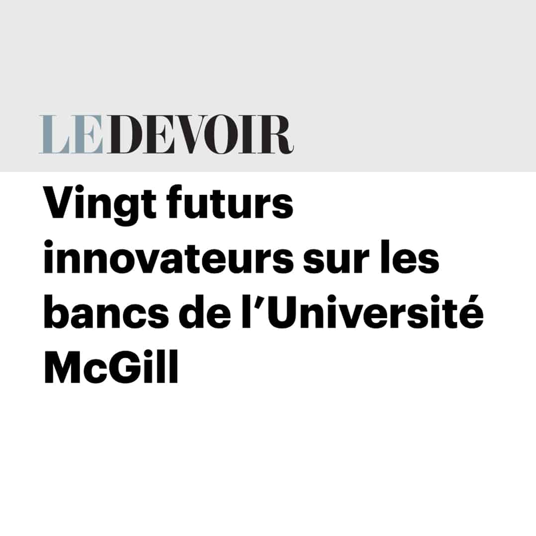Lire la suite à propos de l’article Le Devoir : Vingt futurs innovateurs sur les bancs de l’Université McGill